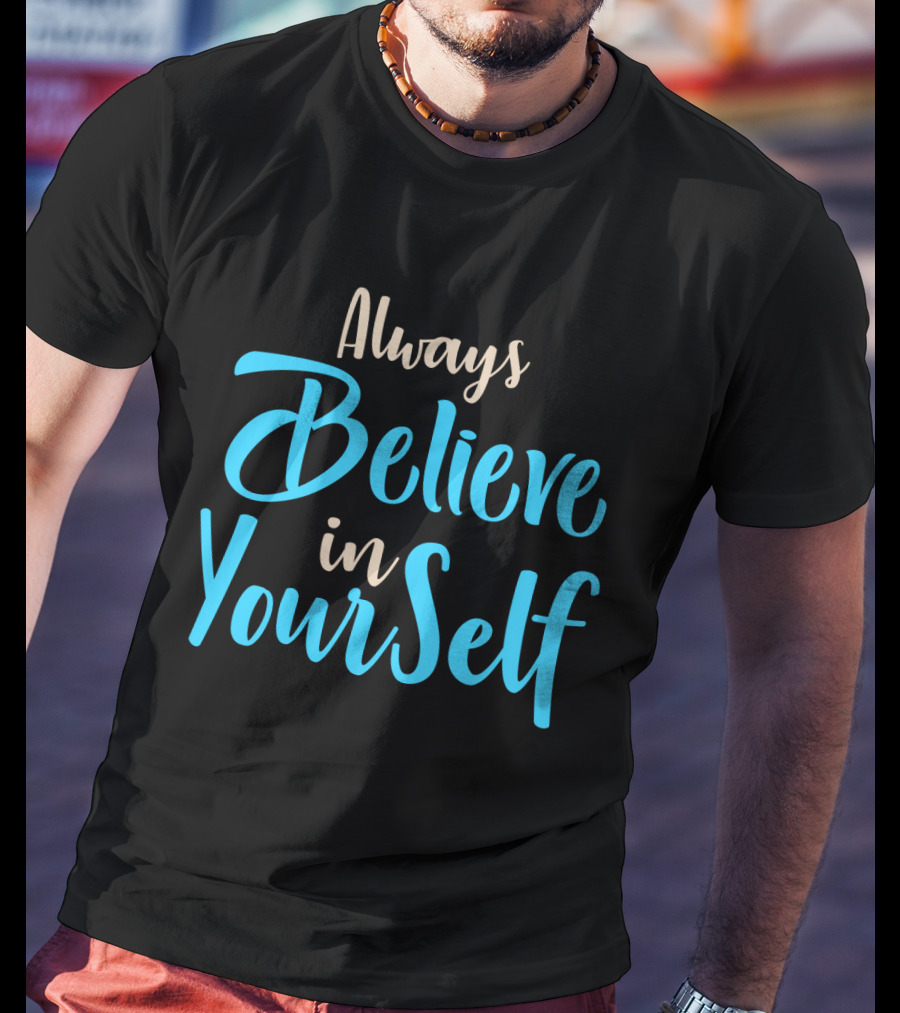 Always Believe In YourSelf Motivational Phrase T-Shirt