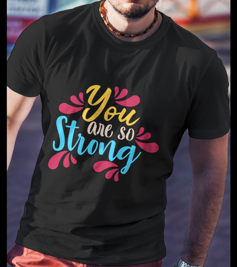 You Are So Strong Colorful Positive Message With Red And Blue Flourishes T-Shirt