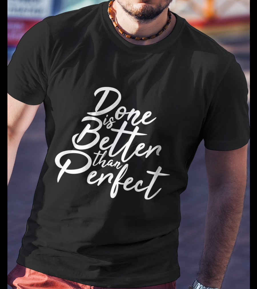 Done Is Better Than Perfect Inspirational Slogan In Elegant Script T-Shirt
