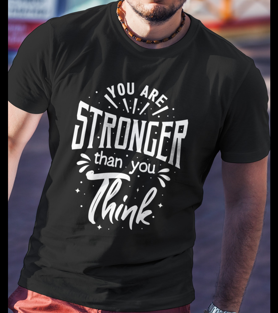 You Are Stronger Than You Think Motivational Typography T-Shirt