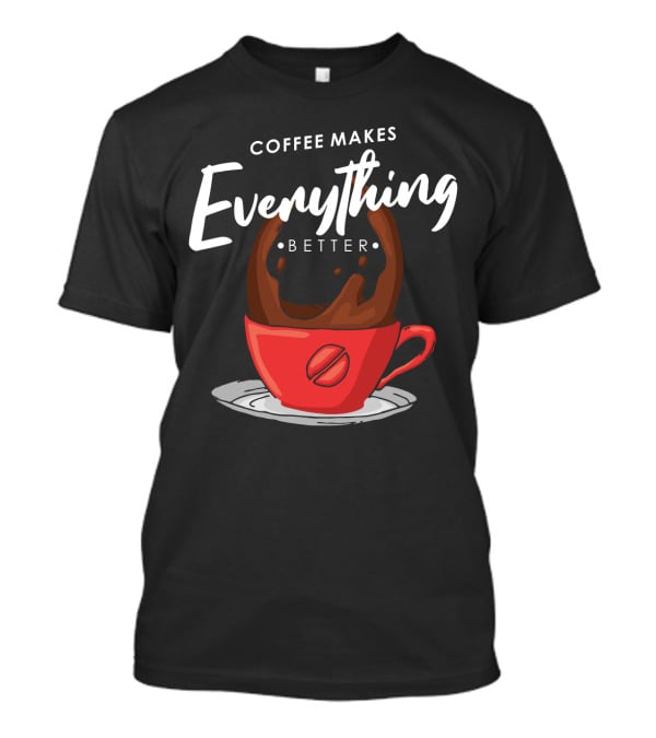 Coffee Makes Everything Better Red Cup Spill T-Shirt