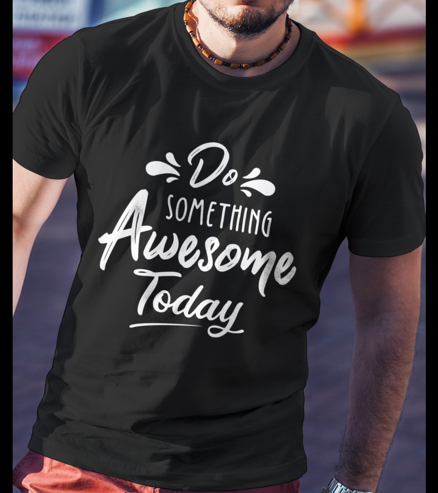 Do Something Awesome Today Motivational Text Stylized Lettering T-Shirt