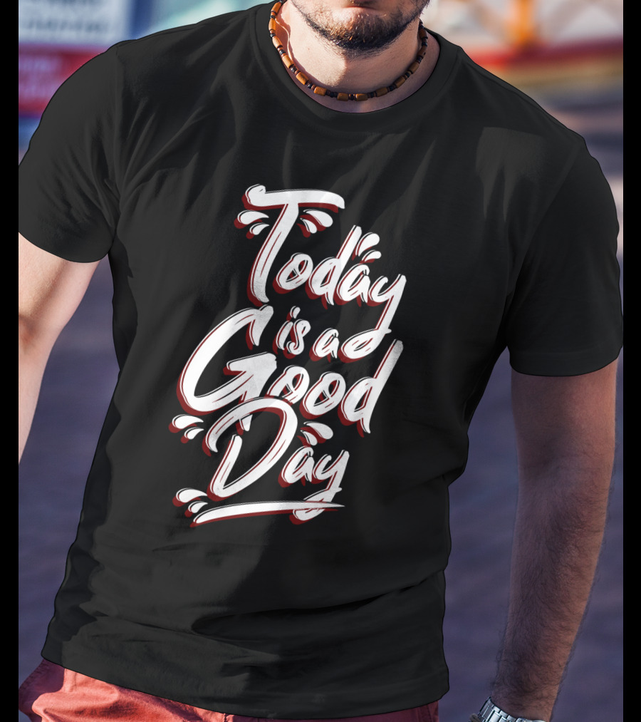 Today Is A Good Day Bold Script Typography T-Shirt