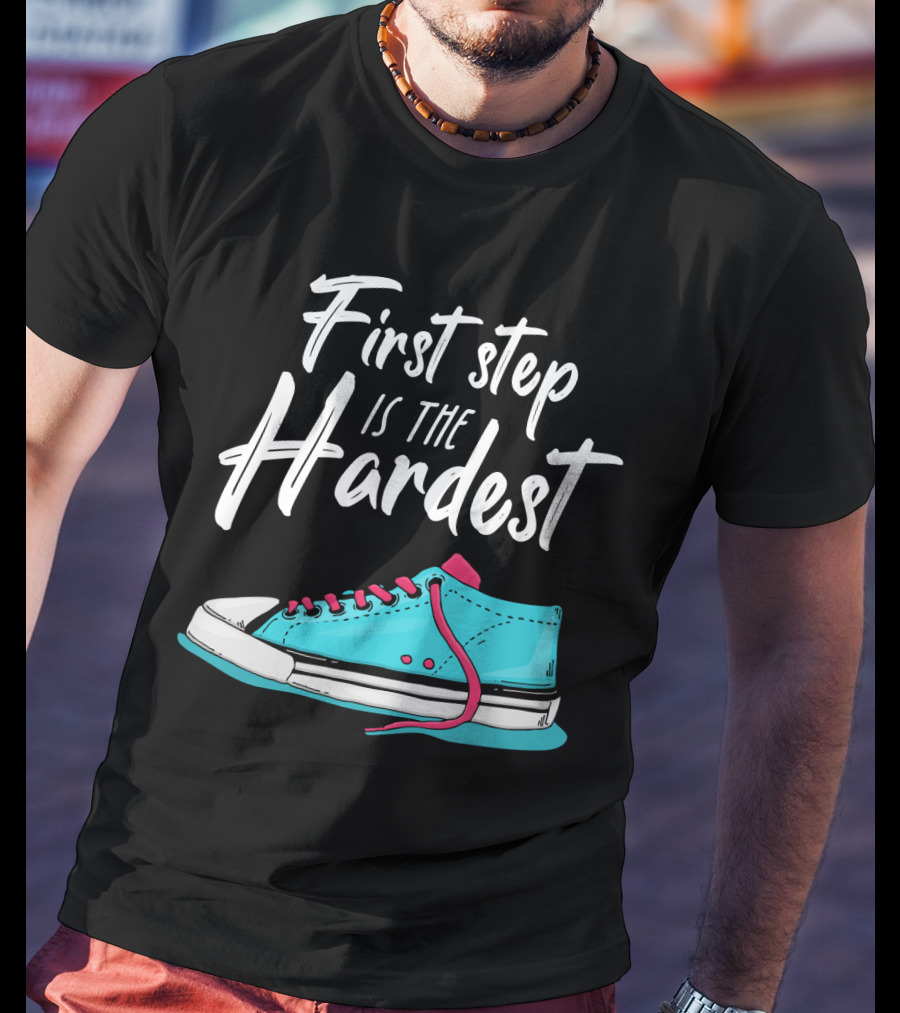 First Step Is The Hardest Blue Sneaker Graphic Motivation T-Shirt
