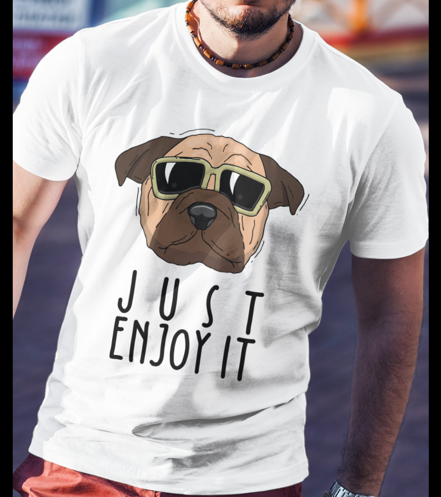 Funny Dog In Sunglasses Just Enjoy It T-Shirt