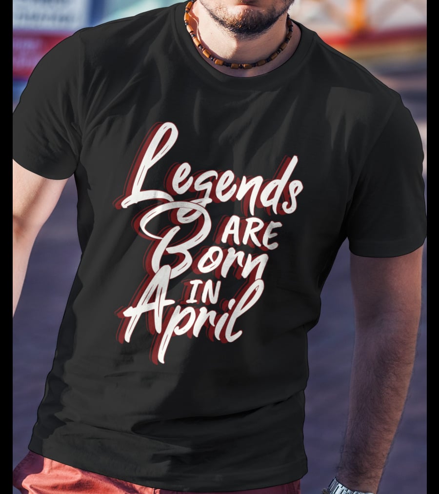 Legends Are Born In April Bold Artistic Typography T-Shirt