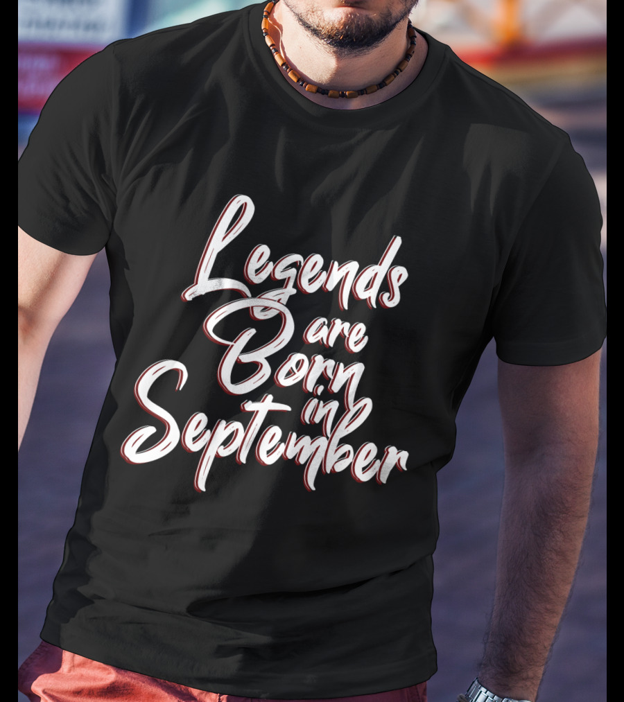 Legends Are Born In September Birthday Month T-Shirt