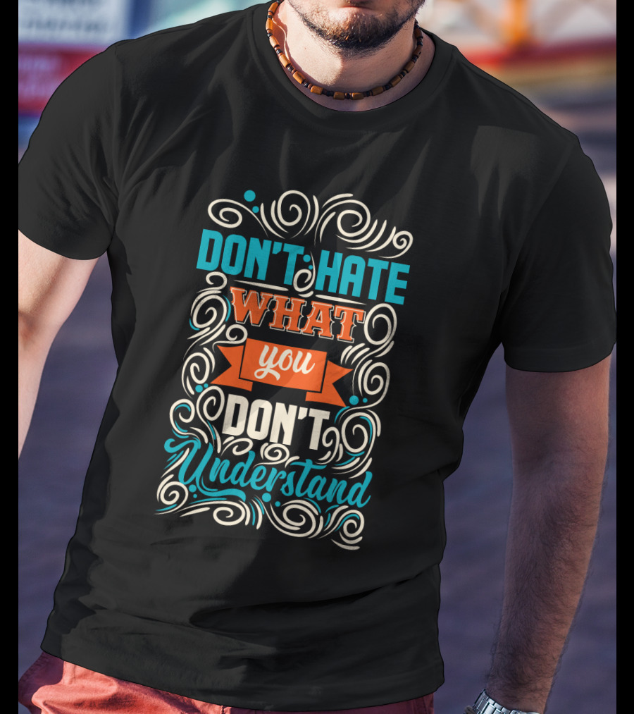 Don't Hate What You Don't Understand Bold Colorful Decorative Typography T-Shirt