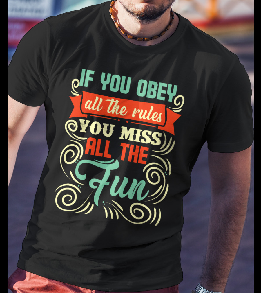 If You Obey All The Rules You Miss All The Fun Inspirational Quote Art In Vibrant Colors T-Shirt