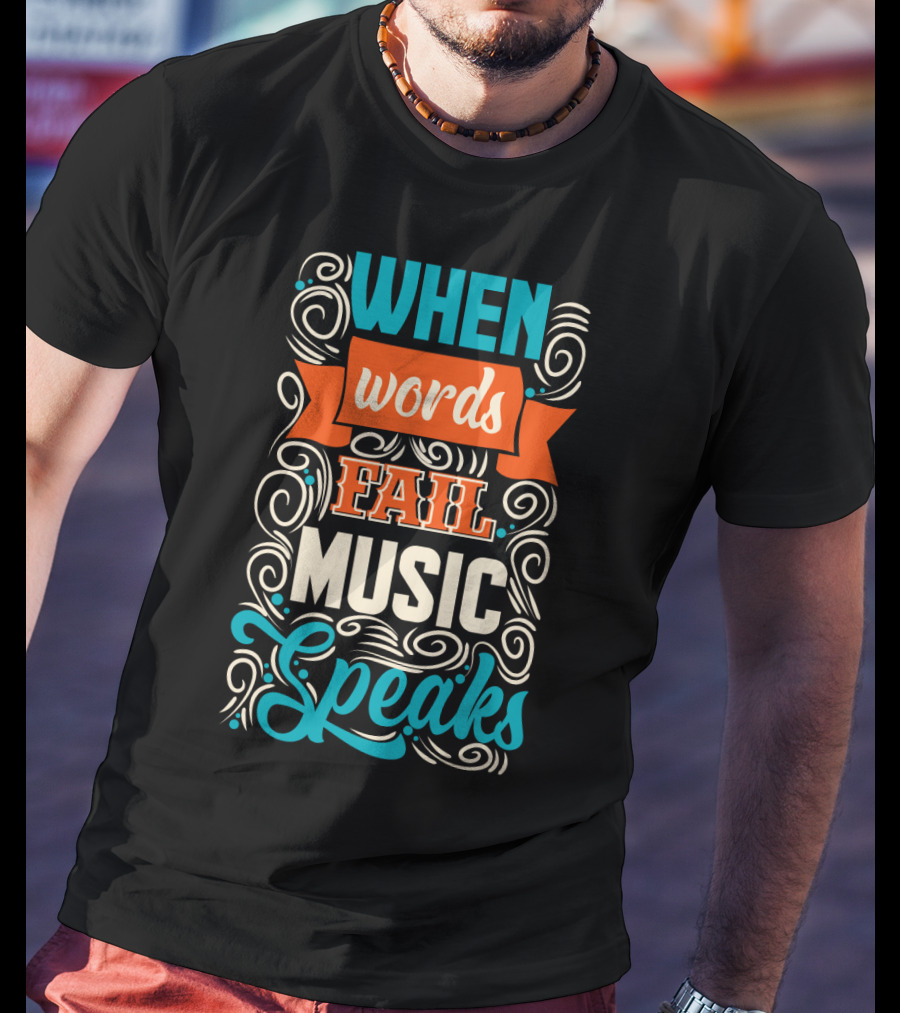 When Words Fail Music Speaks Swirl Typography T-Shirt