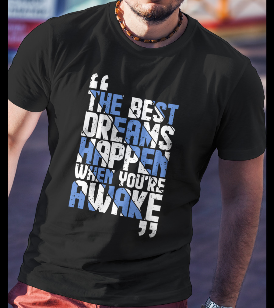 The Best Dreams Happen When You're Awake Motivational Typography T-Shirt
