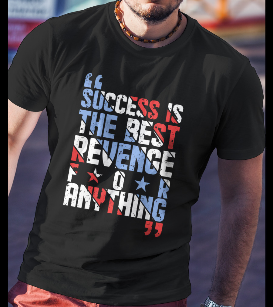 Success Is The Best Revenge For Anything Stars And Stripes Motivational T-Shirt