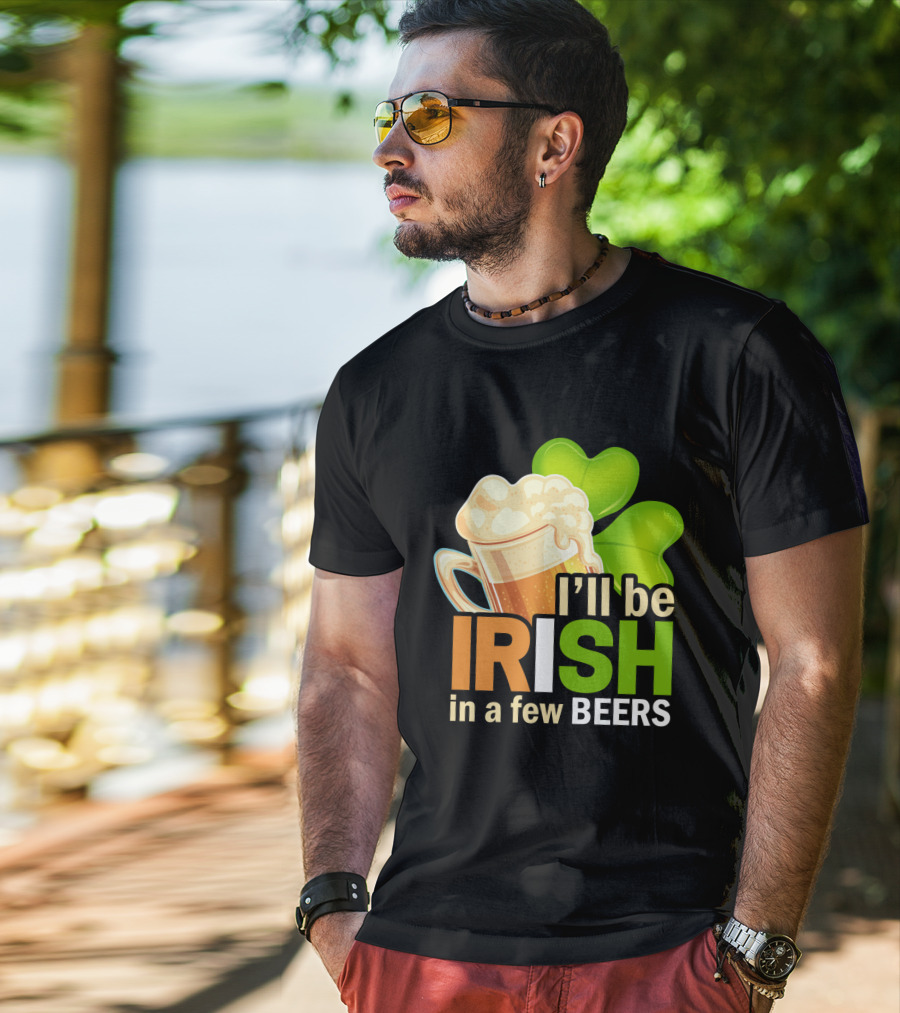 I'll Be Irish In A Few Beers Beer Mug Shamrock Fun T-Shirt