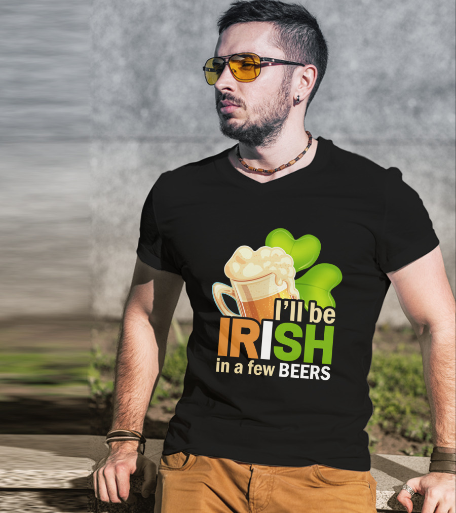 I'll Be Irish In A Few Beers Beer Mug Shamrock Fun T-Shirt