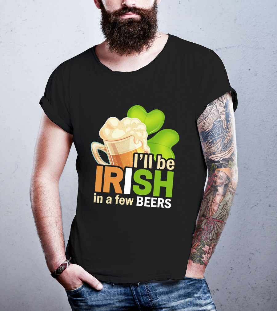 I'll Be Irish In A Few Beers Beer Mug Shamrock Fun T-Shirt
