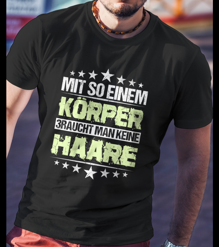 Mit So Einem Körper Braucht Man Keine Haare Stars T-Shirt
