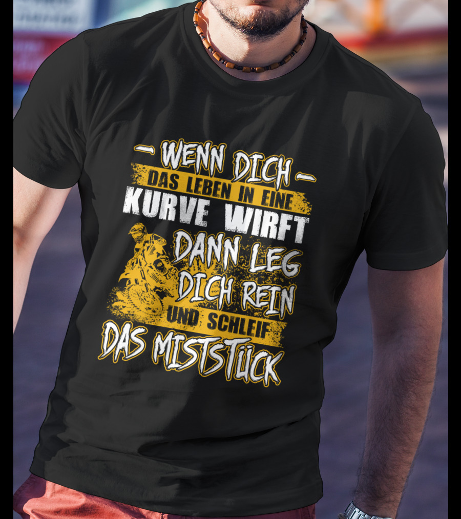 Wenn Dich Das Leben In Eine Kurve Wirft Dann Leg Dich Rein Und Schleif Das Miststück Motorrad T-Shirt