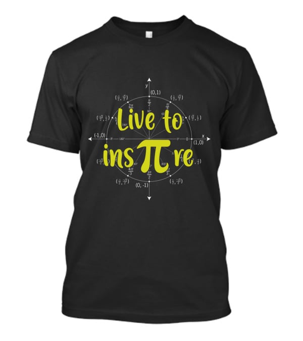 Live To Insπre Pi Day With Unit Circle Math Elements T-Shirt
