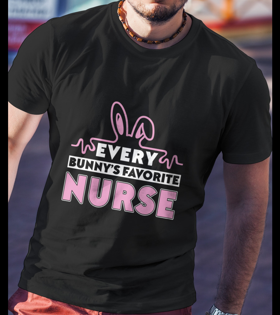 Every Bunny's Favorite Nurse Easter T-Shirt
