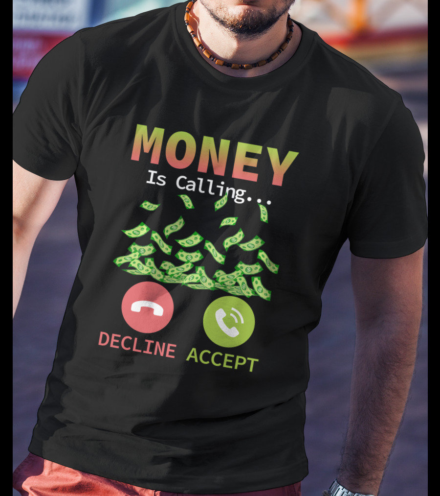 Money Is Calling Decline Accept Funny Business Hustler Entrepreneur T-Shirt