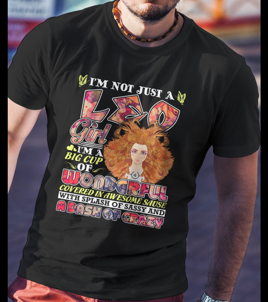 I'm Not Just A Leo Girl Big Cup Of Wonderful Covered In Awesome Sauce With Splash Of Sassy And A Dash Of Crazy T-Shirt