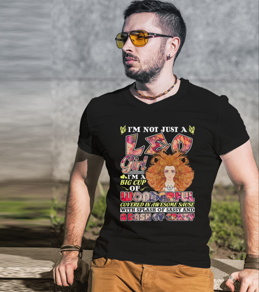 I'm Not Just A Leo Girl Big Cup Of Wonderful Covered In Awesome Sauce With Splash Of Sassy And A Dash Of Crazy T-Shirt