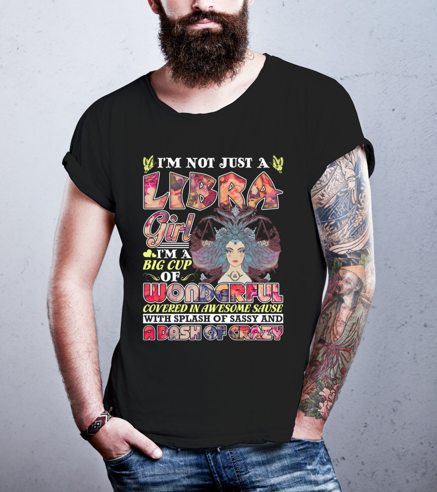 I'M Not Just A Libra Girl I'M A Big Cup Of Wonderful Covered In Awesome Sauce With Splash Of Sassy And A Dash Of Crazy T-Shirt
