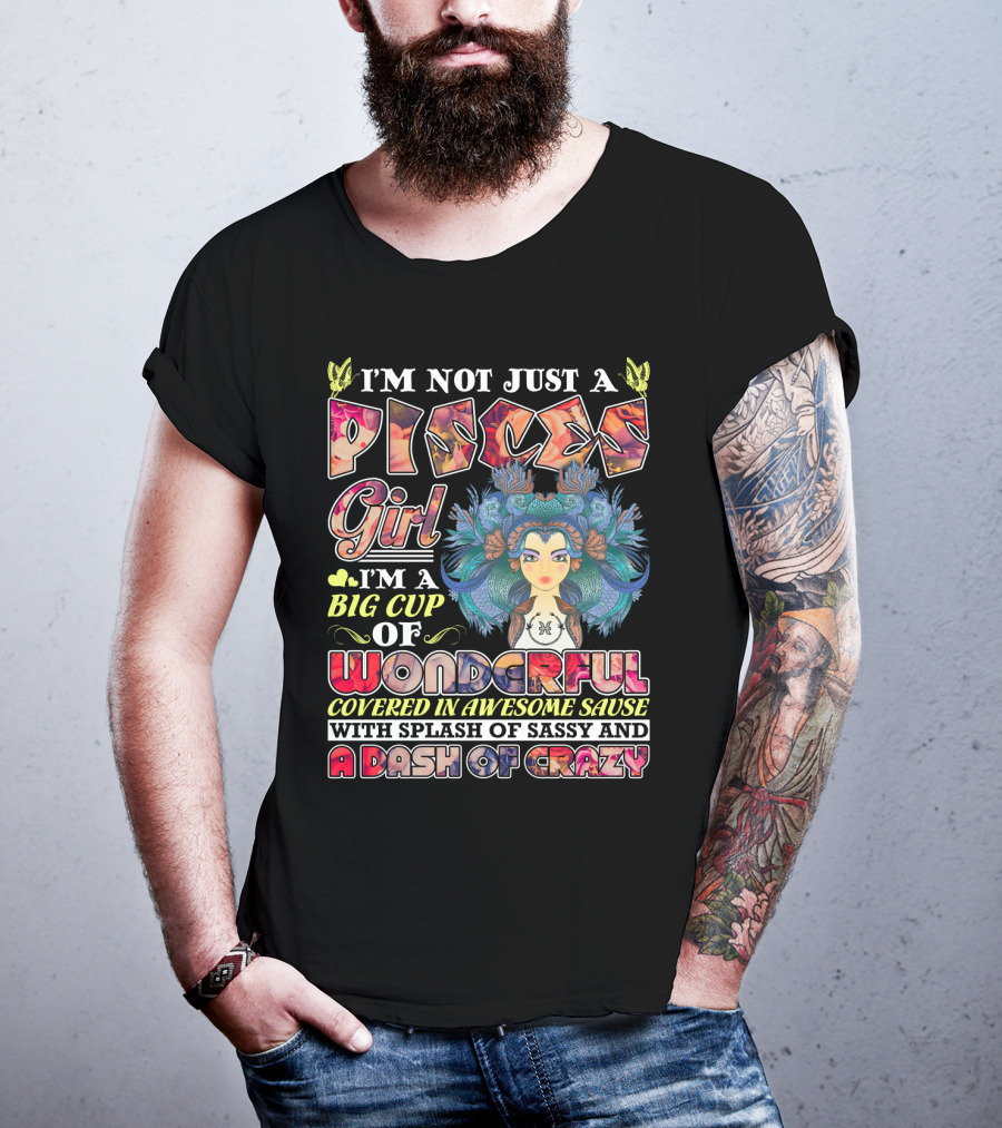 I'm Not Just A Pisces Girl Big Cup Of Wonderful Covered In Awesome Sauce With Splash Of Sassy And A Dash Of Crazy T-Shirt