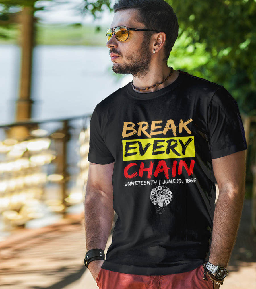 BREAK EVERY CHAIN JUNETEENTH JUNE 19 1865 T-Shirt