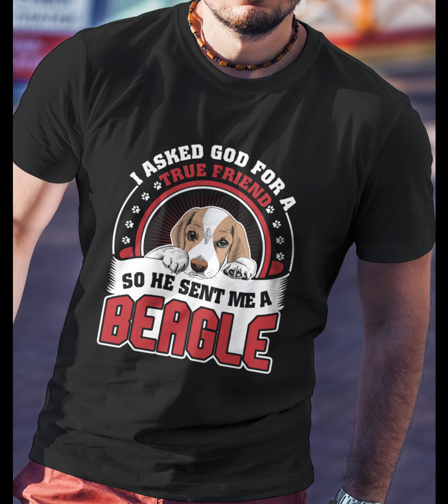 I Asked God For A True Friend So He Sent Me A Beagle Puppy With Paw Prints T-Shirt