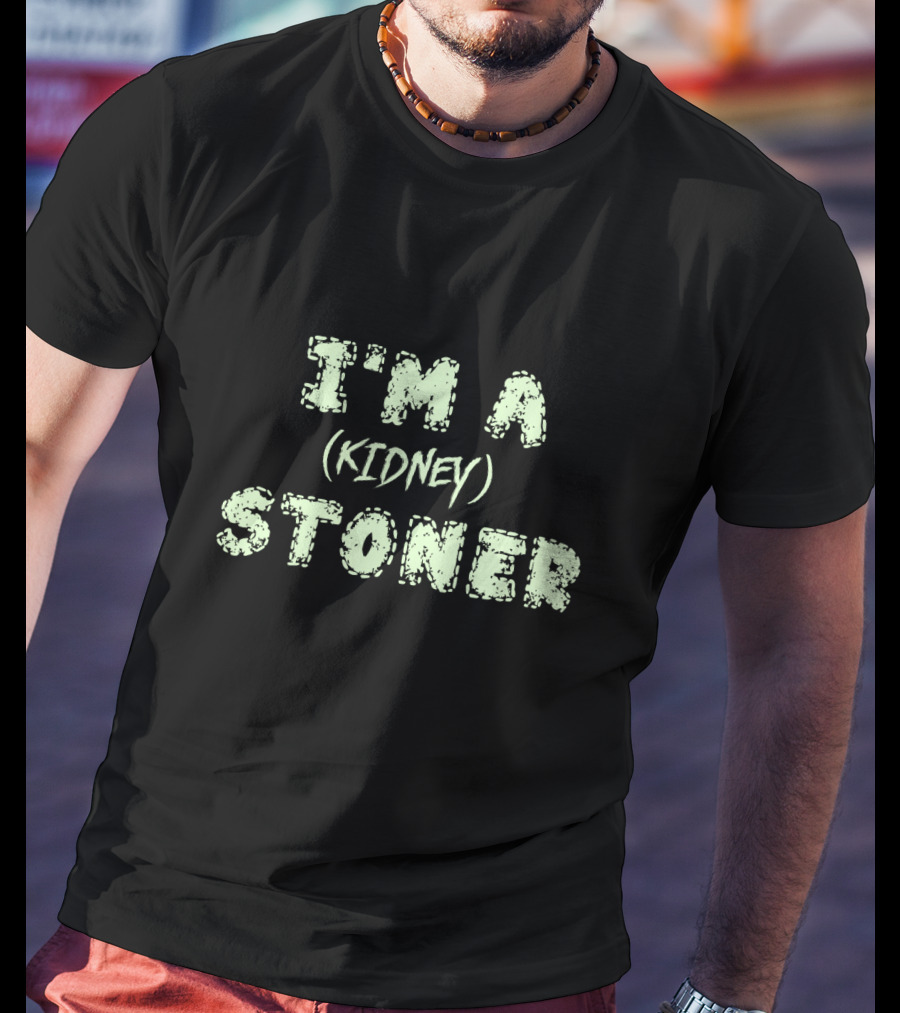 I'm A (Kidney) Stoner T-Shirt