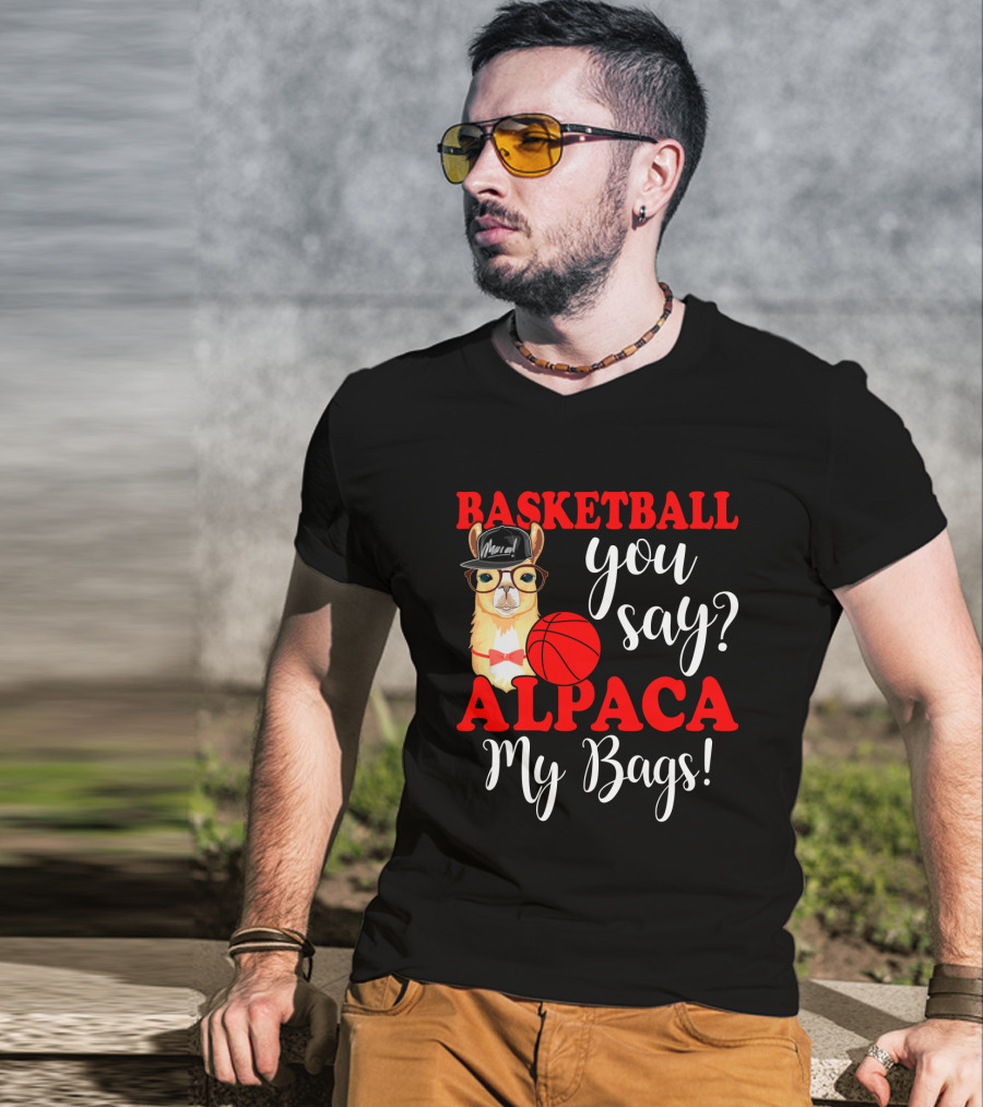 Basketball You Say Alpaca My Bags Funny Llama With Hat And Glasses Holding Basketball T-Shirt