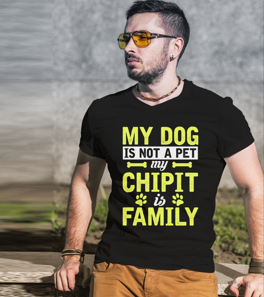 My Dog Is Not A Pet My Chipit Is Family T-Shirt