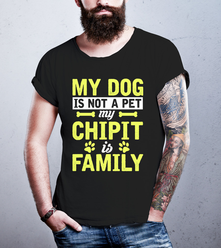 My Dog Is Not A Pet My Chipit Is Family T-Shirt