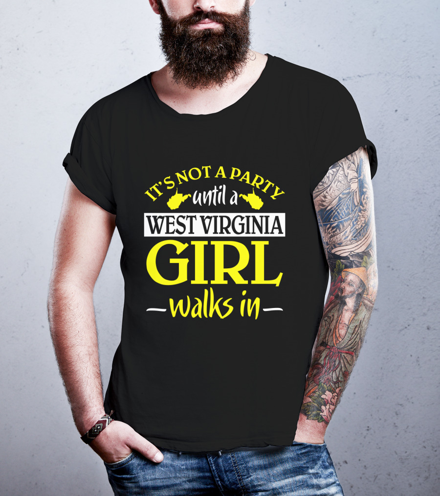 It's Not A Party Until A West Virginia Girl Walks In T-Shirt
