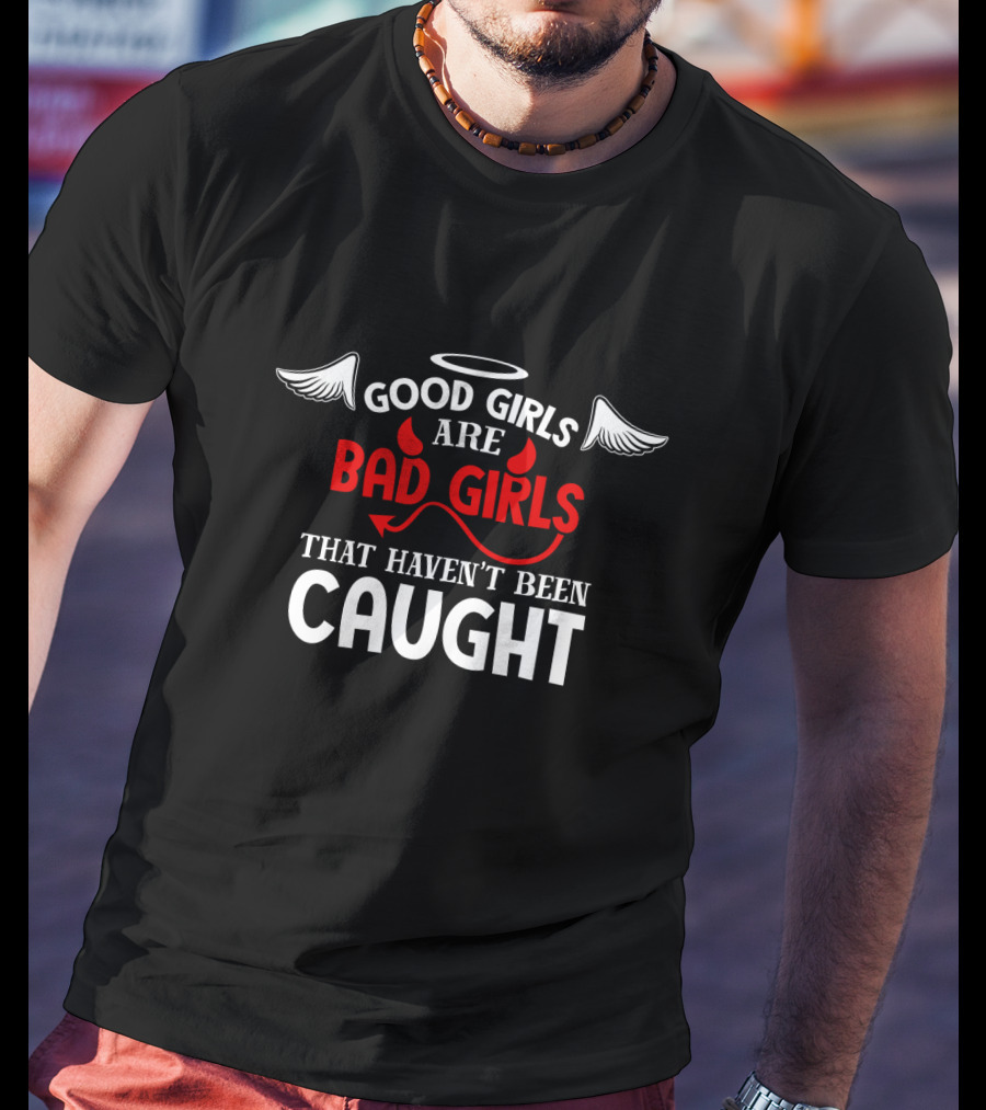 Good Girls Are Bad Girls That Haven't Been Caught Halo Wings And Devil Horns Tail T-Shirt