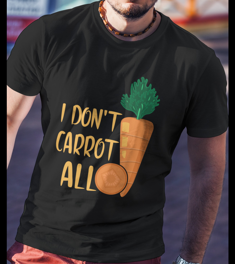 I Don't Carrot All Funny Carrot Pun T-Shirt