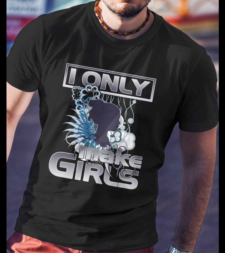 I Only Make Girls Floral T-Shirt
