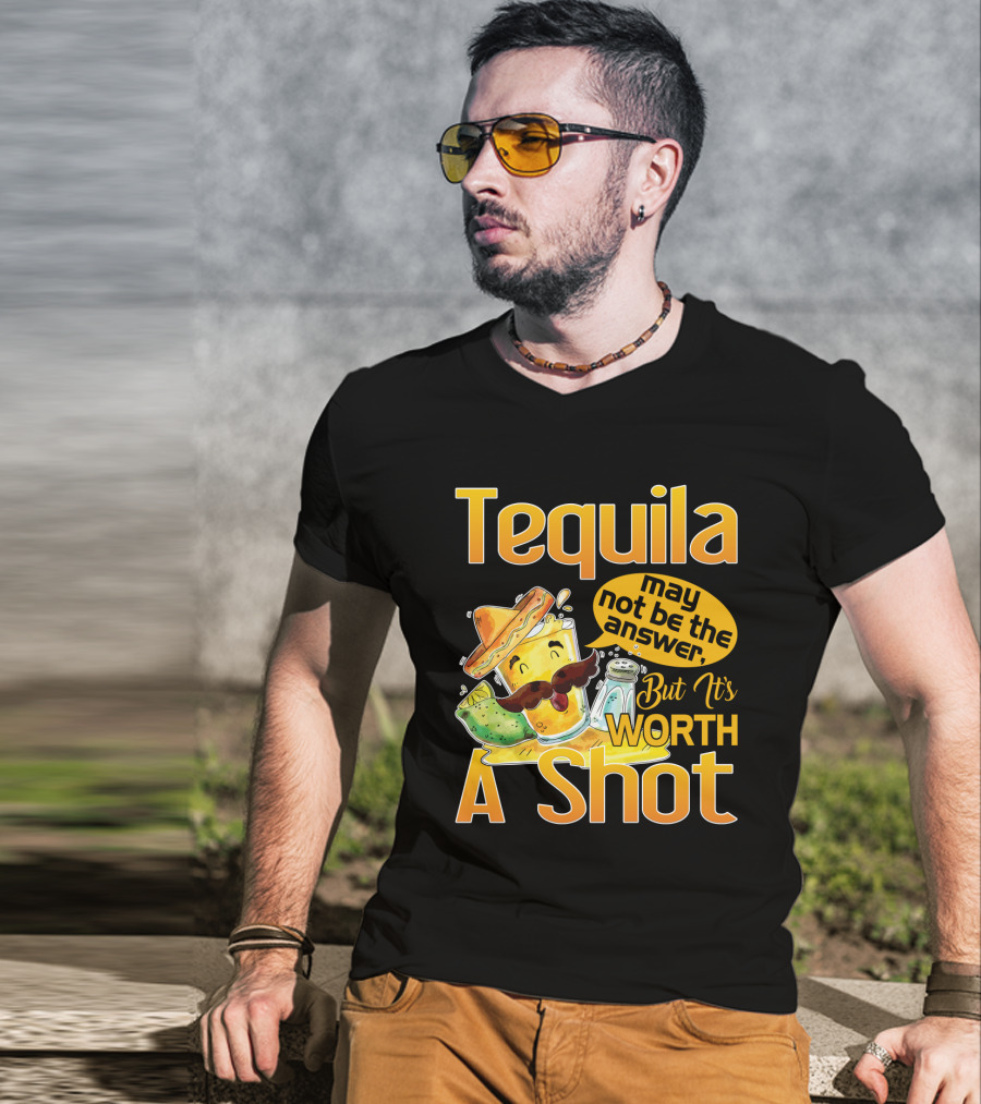 Tequila May Not Be The Answer But It's Worth A Shot Fiesta Fun T-Shirt