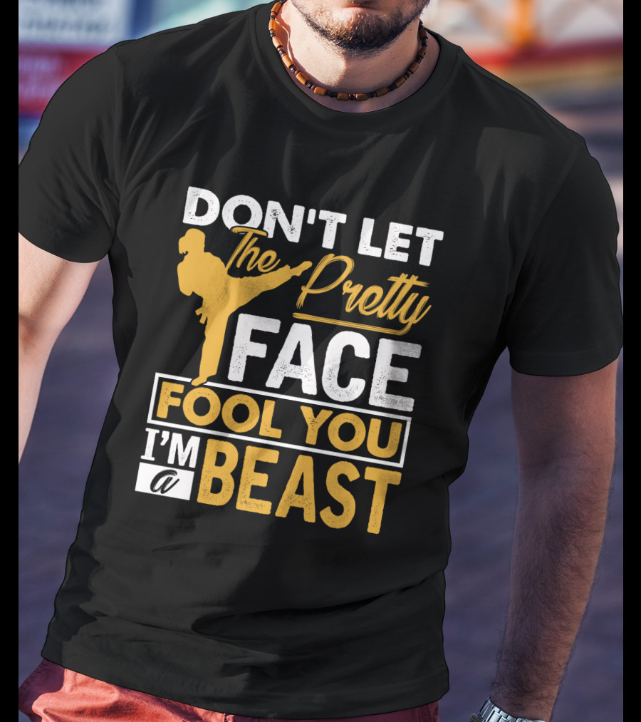 Don't Let The Pretty Face Fool You I'm A Beast T-Shirt