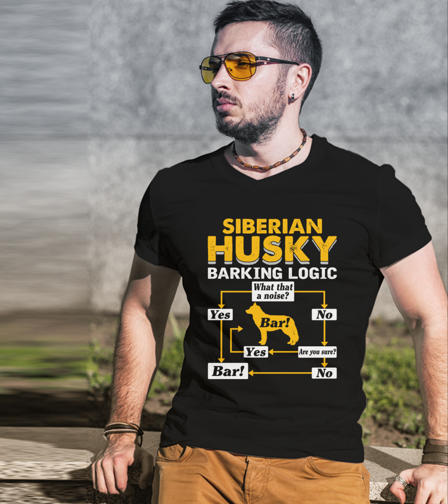 Siberian Husky Barking Logic What That A Noise Yes Bar Are You Sure T-Shirt