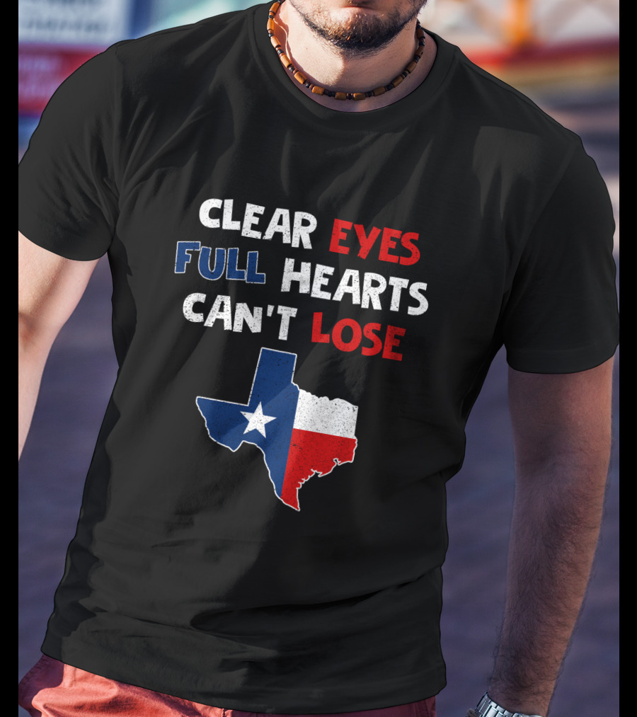 Clear Eyes Full Hearts Can't Lose Texas Flag T-Shirt
