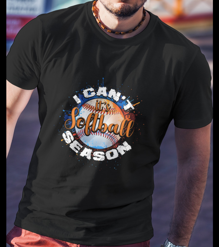I Can't It's Softball Season Softball T-Shirt