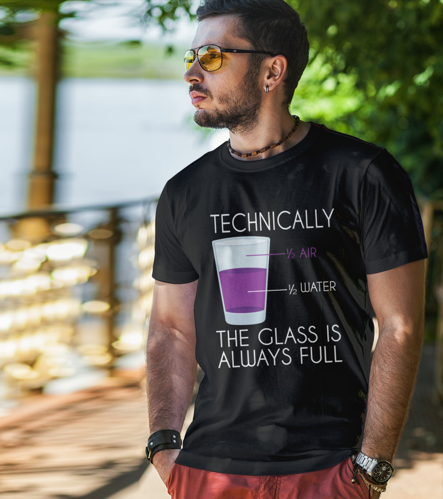 Technically The Glass Is Always Full ½ Air ½ Water Funny Science T-Shirt