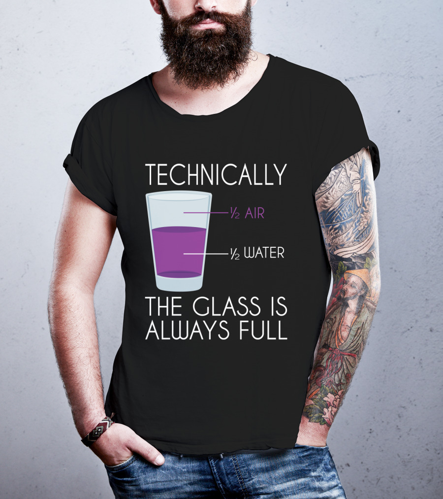 Technically The Glass Is Always Full ½ Air ½ Water Funny Science T-Shirt