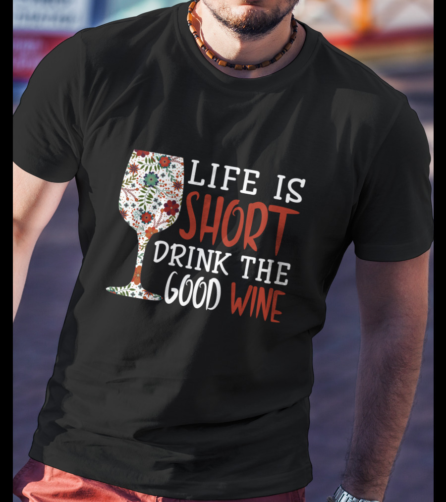 Life Is Short Drink The Good Wine Floral Pattern Wine Glass T-Shirt
