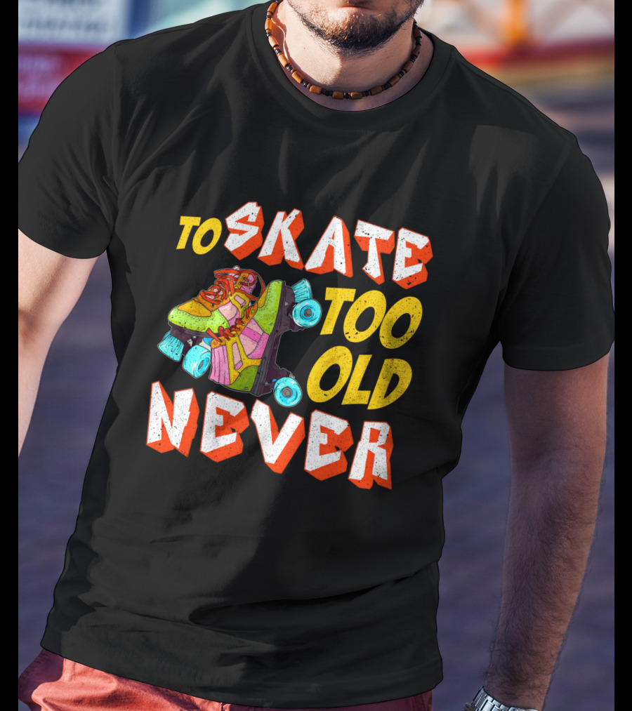 Never Too Old To Skate Retro Roller Skates T-Shirt