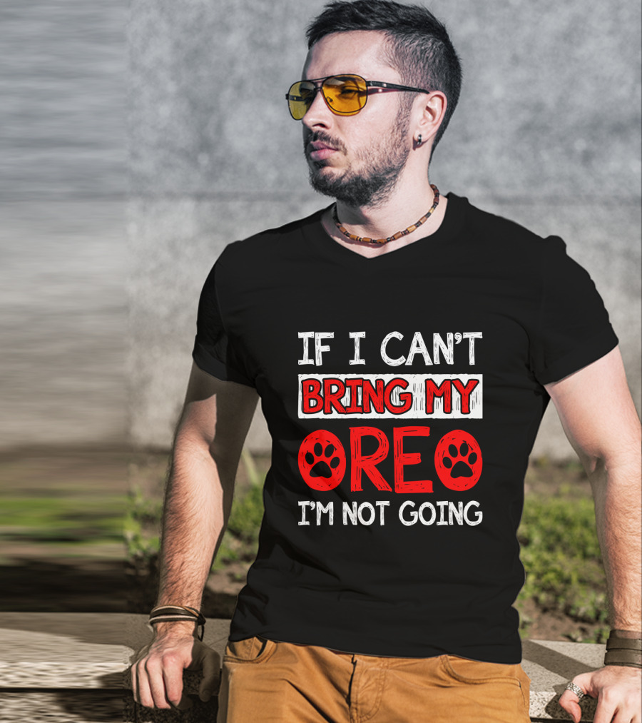 If I Can't Bring My Dog OREO I'm Not Going Cute Paw T-Shirt