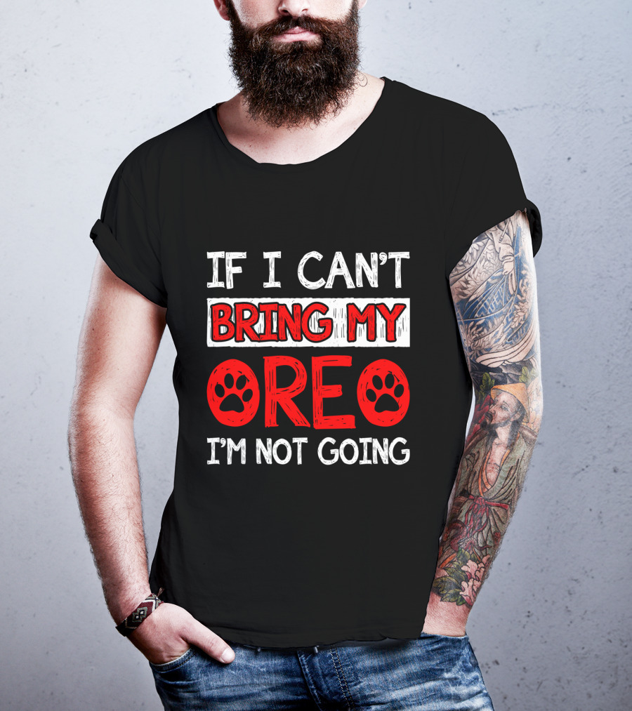 If I Can't Bring My Dog OREO I'm Not Going Cute Paw T-Shirt