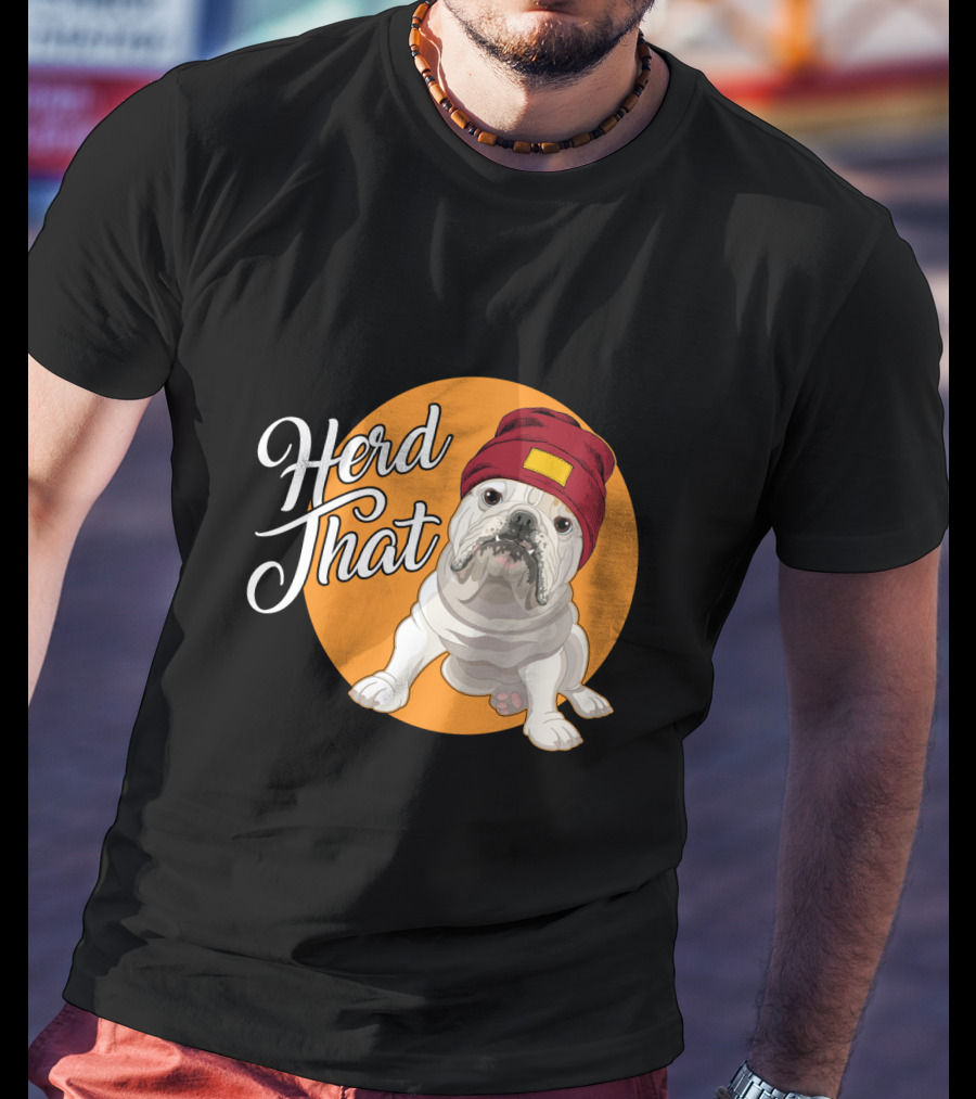 Herd That Bulldog Animal Lover Dog Beanie Hat Funny T-Shirt